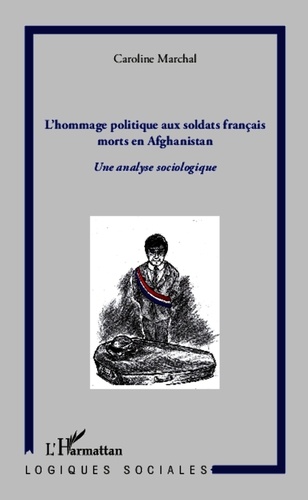 Caroline Marchal - Hommage politique aux soldats français morts en Afghanistan - Une analyse sociologique.