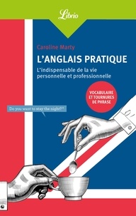 Caroline Marty - L'anglais pratique - L'indispensable de la vie personnelle et professionnelle.