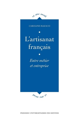Caroline Mazaud - L'artisanat français - Entre métier et entreprise.