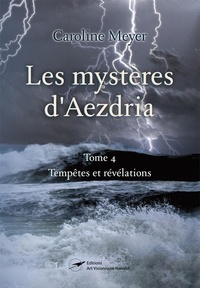 Caroline Meyer - Les mystères d'Aezdria tome 4 - Tempêtes et révélations.