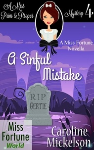  Caroline Mickelson - A Sinful Mistake - Miss Fortune World (A Miss Prim &amp; Proper Mystery), #4.