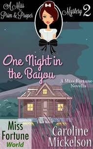  Caroline Mickelson - One Night in the Bayou - Miss Fortune World (A Miss Prim &amp; Proper Mystery), #2.
