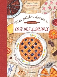 Caroline Millet - Mes petites douceurs cosy des 4 saisons - Mes 80 recettes gourmandes et réconfortantes pour toute l'année !.