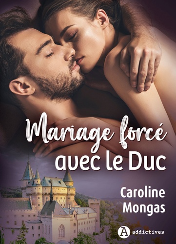 Caroline Mongas - Mariage forcé avec le duc.