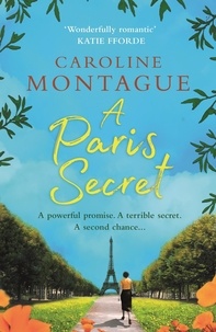 Caroline Montague - A Paris Secret - A heartbreaking historical novel of love, secrets and family.