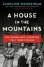 Caroline Moorehead - A House in the Mountains - The Women Who Liberated Italy from Fascism.