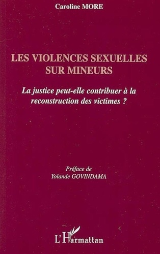 Caroline More - Les violences sexuelles sur mineurs - La justice peut-elle contribuer à la reconstruction des victimes ?.