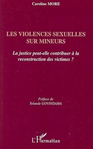 Caroline More - Les violences sexuelles sur mineurs - La justice peut-elle contribuer à la reconstruction des victimes ?.