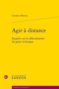 Caroline Moricot - Agir à distance - Enquête sur la délocalisation du geste technique.