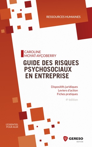 Guide des risques psychosociaux en entreprise. Dispositifs juridiques, leviers d'action, fiches pratiques 4e édition