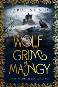  Caroline Noe - A Wolf So Grim And Mangy - The Mangy Wolf Saga, #1.