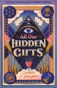 Caroline O'Donoghue - All Our Hidden Gifts.