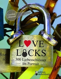 Caroline Oblasser - Love Locks - 300 Liebesschlösser im Portrait.