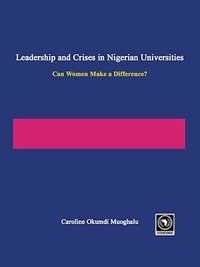 Caroline Okumdi Muoghalu - Leadership and crises in nigerian universities - Can women make a difference ?.