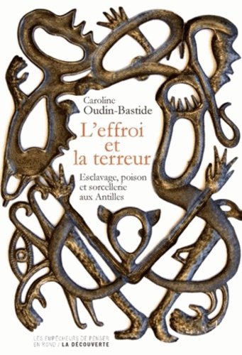 L'effroi et la terreur. Esclavage, poison et sorcellerie aux Antilles