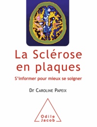 Caroline Papeix - La sclérose en plaques - S'informer pour mieux se soigner.