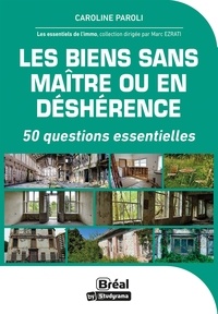 Caroline Paroli et Marc Ezrati - Les biens sans maître ou en déshérence - 50 questions essentielles.
