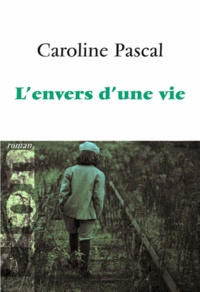 Caroline Pascal - L'envers d'une vie.