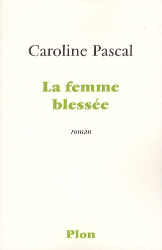 Caroline Pascal - La femme blessée.