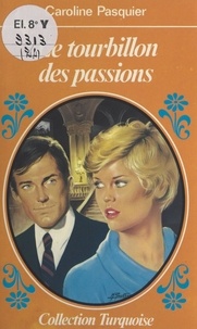 Caroline Pasquier - Le tourbillon des passions.