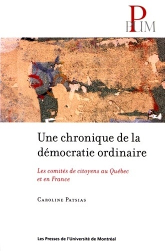 Caroline Patsias - Une chronique de la démocratie ordinaire - Les comités de citoyens au Québec et en France.