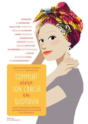 Caroline Paufichet-Burnouf et Claire Delvaux - Comment vivre son cancer au quotidien - Mon compagnon de route de l'annonce de la maladie à la résilience.