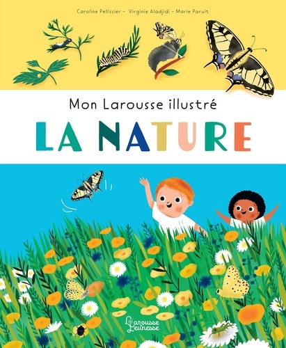 Caroline Pellissier et Virginie Aladjidi - Mon Larousse Illustré - La nature.