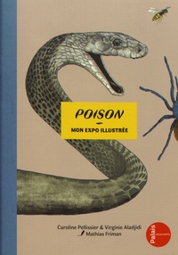 Caroline Pellissier et Virginie Aladjidi - Poison - Mon expo illustrée.