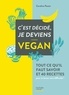 Caroline Pessin - C'est décidé, je deviens vegan - Tout ce qu'il faut savoir et 40 recettes pour se lancer sans difficultés !.