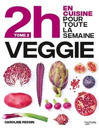 Caroline Pessin - En 2h je cuisine veggie pour toute la semaine - Tome 2, 80 menus faits maison, sans gâchis et avec des produits de saison.