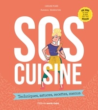Caroline Picard - SOS cuisine - Techniques, astuces, recettes, menus.