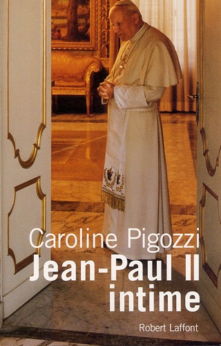 Caroline Pigozzi - Jean-Paul II intime - Ce pape que j'ai bien connu.