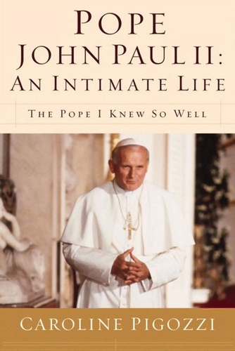 Pope John Paul II: An Intimate Life. The Pope I Knew So Well