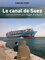 Le canal de Suez. Une voie maritime pour l'Egypte et le monde