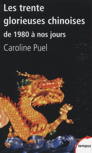 Caroline Puel - Les trente glorieuses chinoises - De 1980 à nos jours.