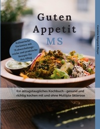 Caroline Régnard-Mayer - Guten Appetit MS - Ein alltagstaugliches Kochbuch - gesund und richtig kochen mit und ohne Multiple Sklerose (MS).