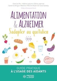 Caroline Rio et Hélène Lejeune - Alimentation & Alzheimer - S'adapter au quotidien - Guide pratique à l'usage des aidants à domicile et en institution.