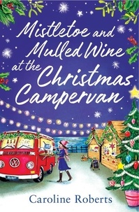 Téléchargements gratuits e-books Mistletoe and Mulled Wine at the Christmas Campervan 9780008483524 par Caroline Roberts iBook in French
