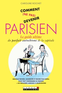 Caroline Rochet - Comment (ne pas) devenir Parisien.