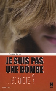 Caroline Rochet - Je ne suis pas une bombe... - Et alors ?.