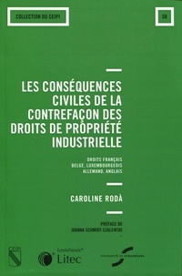 Caroline Roda - Les conséquences civiles de la contrefaçon des droits de propriété industrielle - Droits français, belge, luxembourgeois, allemand, anglais.