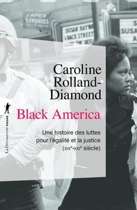 Caroline Rolland-Diamond - Black America - Une histoire des luttes pour l'égalité et la justice (XIXe-XXIe siècle).