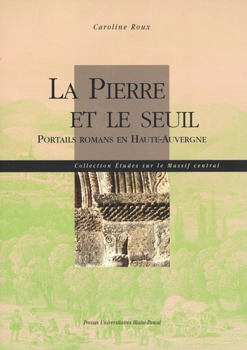 La pierre et le seuil. Portails romans en Haute-Auvergne