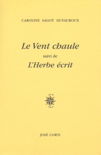 Caroline Sagot Duvauroux - Le Vent chaule suivi de L'Herbe écrit.