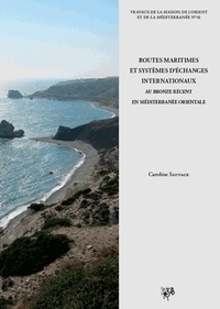 Caroline Sauvage - Routes maritimes et systèmes d'échanges internationaux au Bronze récent en Méditerranée orientale.