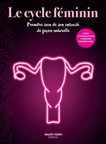 Le cycle féminin. Prendre soin de son intimité de façon naturelle