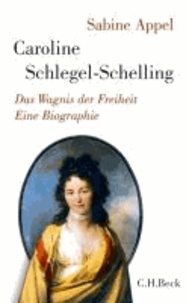 Caroline Schlegel-Schelling - Das Wagnis der Freiheit.