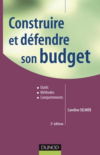 Caroline Selmer - Construire et défendre son budget - 2e éd. - Outils, méthodes, comportements.