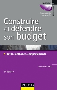 Caroline Selmer - Construire et défendre son budget - 3e éd. - Outils, méthodes, comportements.