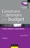 Construire et défendre son budget - 3e éd.. Outils, méthodes, comportements